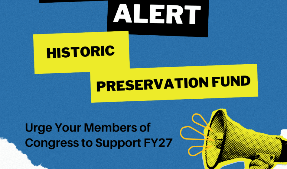 Urge Your Representative to Sign-on to the Bipartisan FY27 Historic Preservation Fund Dear Colleague Letter Today!